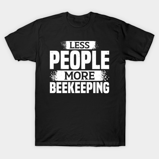 Less People More Beekeeping T-Shirt by White Martian